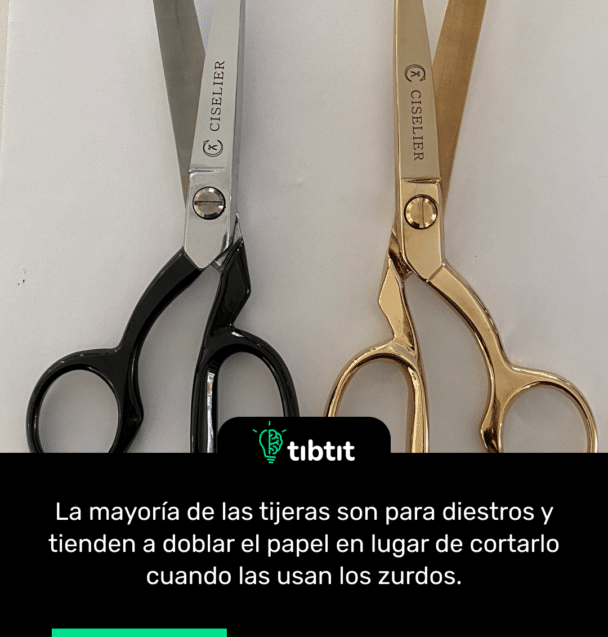 La mayoría de las tijeras son para diestros y tienden a doblar el papel en lugar de cortarlo cuando las usan los zurdos.