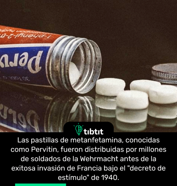 Las pastillas de metanfetamina, conocidas como Pervitin, fueron distribuidas por millones de soldados de la Wehrmacht antes de la exitosa invasión de Francia bajo el "decreto de estímulo" de 1940.