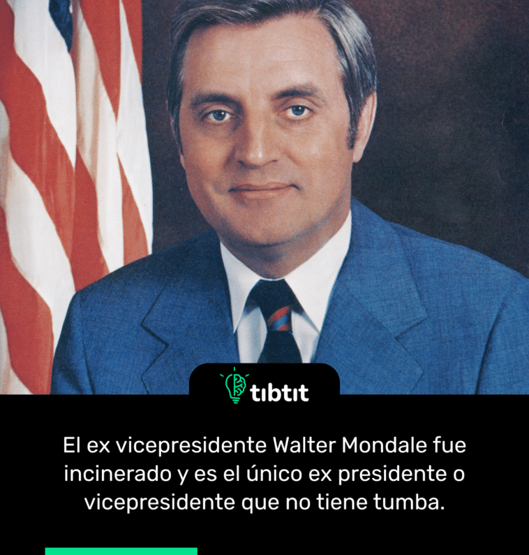 El ex vicepresidente Walter Mondale fue incinerado y es el único ex presidente o vicepresidente que no tiene tumba.