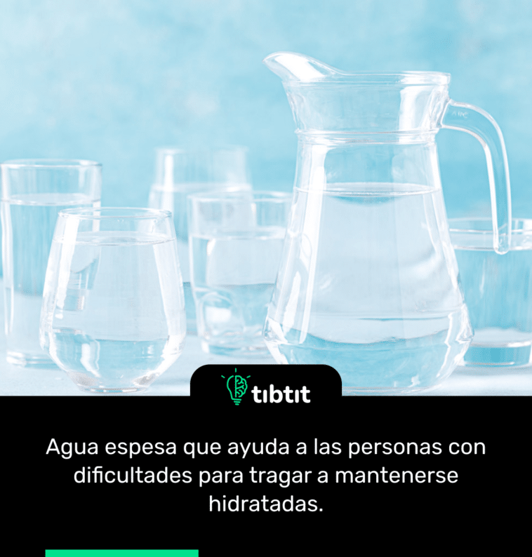 Agua espesa que ayuda a las personas con dificultades para tragar a mantenerse hidratadas.