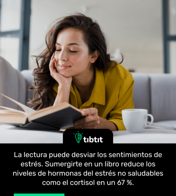 La lectura puede desviar los sentimientos de estrés. Sumergirte en un libro reduce los niveles de hormonas del estrés no saludables como el cortisol en un 67 %.