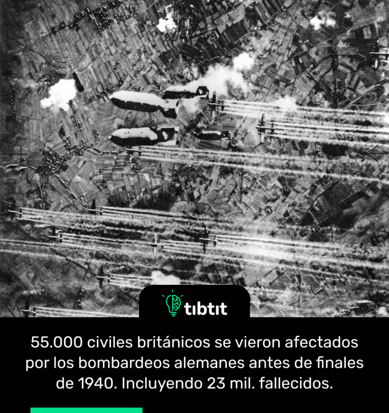55.000 civiles británicos se vieron afectados por los bombardeos alemanes antes de finales de 1940. Incluyendo 23 mil. fallecidos.