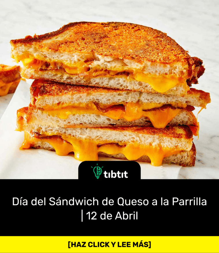 Día del Sándwich de Queso a la Parrilla | 12 de Abril
