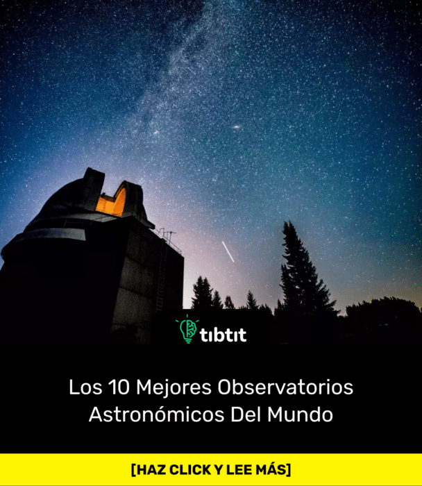 Los 10 Mejores Observatorios Astronómicos Del Mundo