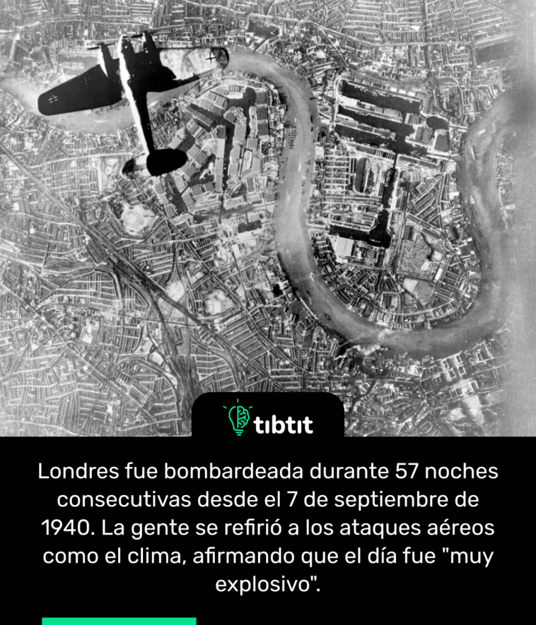 Londres fue bombardeada durante 57 noches consecutivas desde el 7 de septiembre de 1940. La gente se refirió a los ataques aéreos como el clima, afirmando que el día fue "muy explosivo".