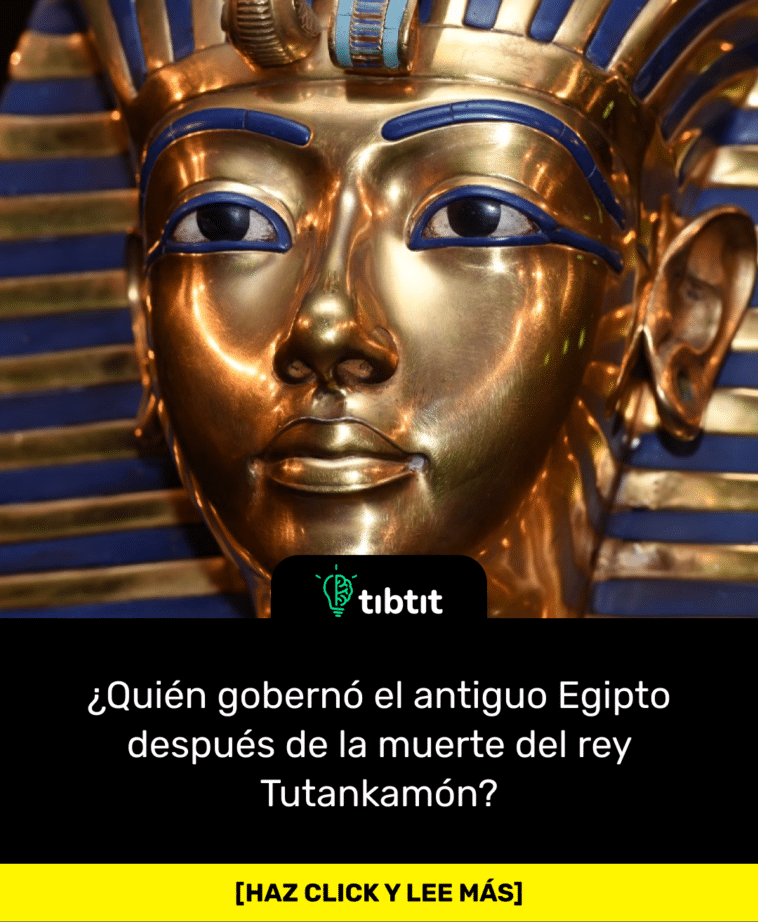 ¿Quién gobernó el antiguo Egipto después de la muerte del rey Tutankamón?