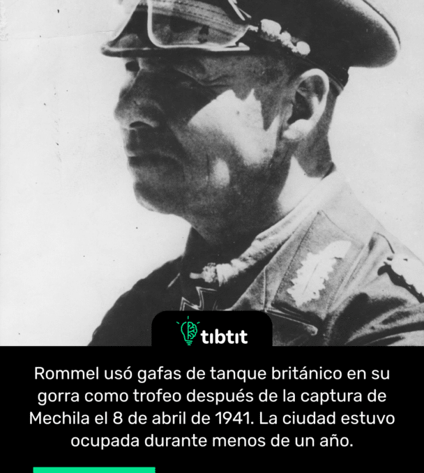 Rommel usó gafas de tanque británico en su gorra como trofeo después de la captura de Mechila el 8 de abril de 1941. La ciudad estuvo ocupada durante menos de un año.