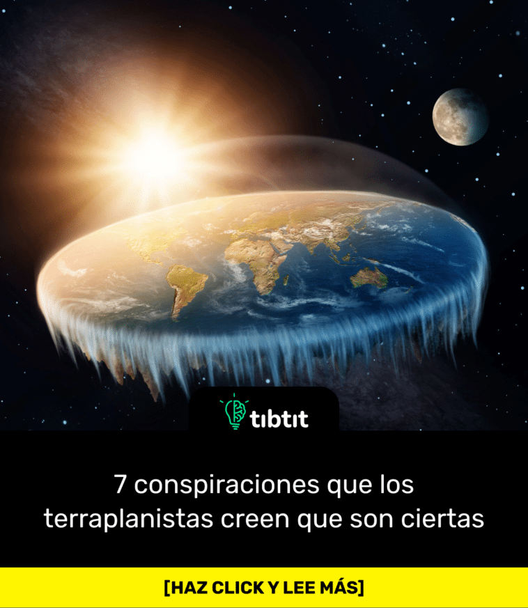 7 conspiraciones que los terraplanistas creen que son ciertas