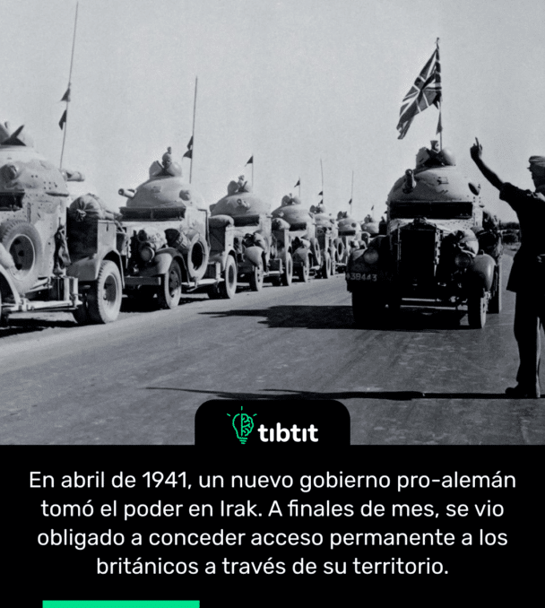 En abril de 1941, un nuevo gobierno pro-alemán tomó el poder en Irak. A finales de mes, se vio obligado a conceder acceso permanente a los británicos a través de su territorio.