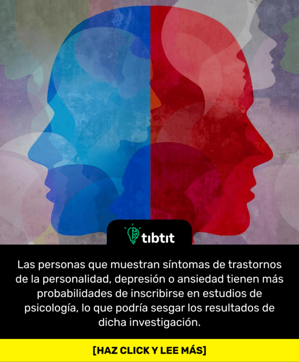 Las personas que muestran síntomas de trastornos de la personalidad, depresión o ansiedad tienen más probabilidades de inscribirse en estudios de psicología, lo que podría sesgar los resultados de dicha investigación.