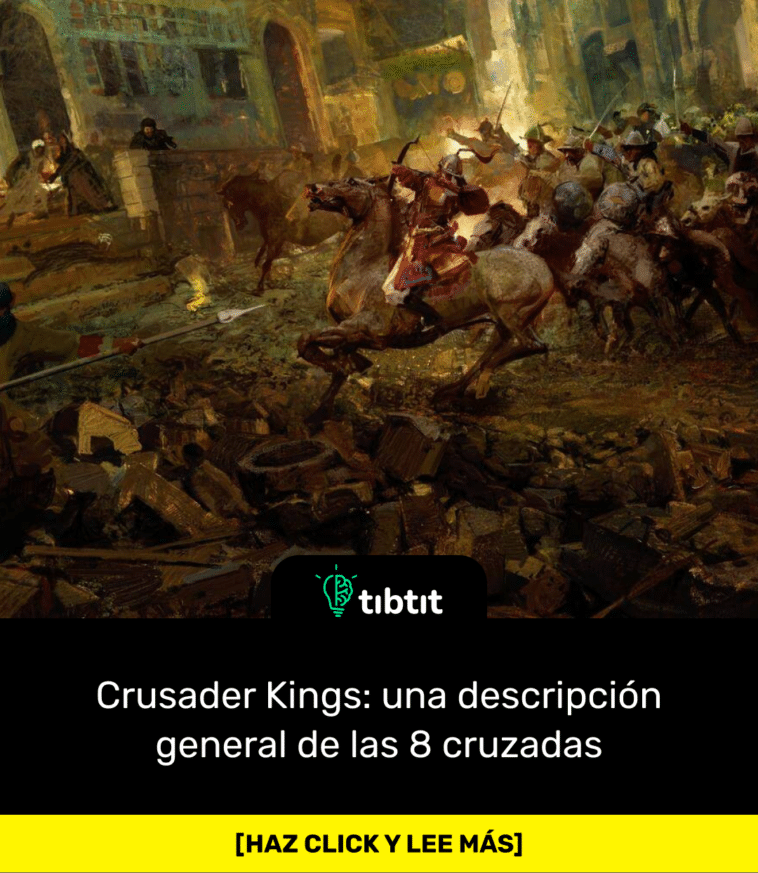 Crusader Kings: una descripción general de las 8 cruzadas