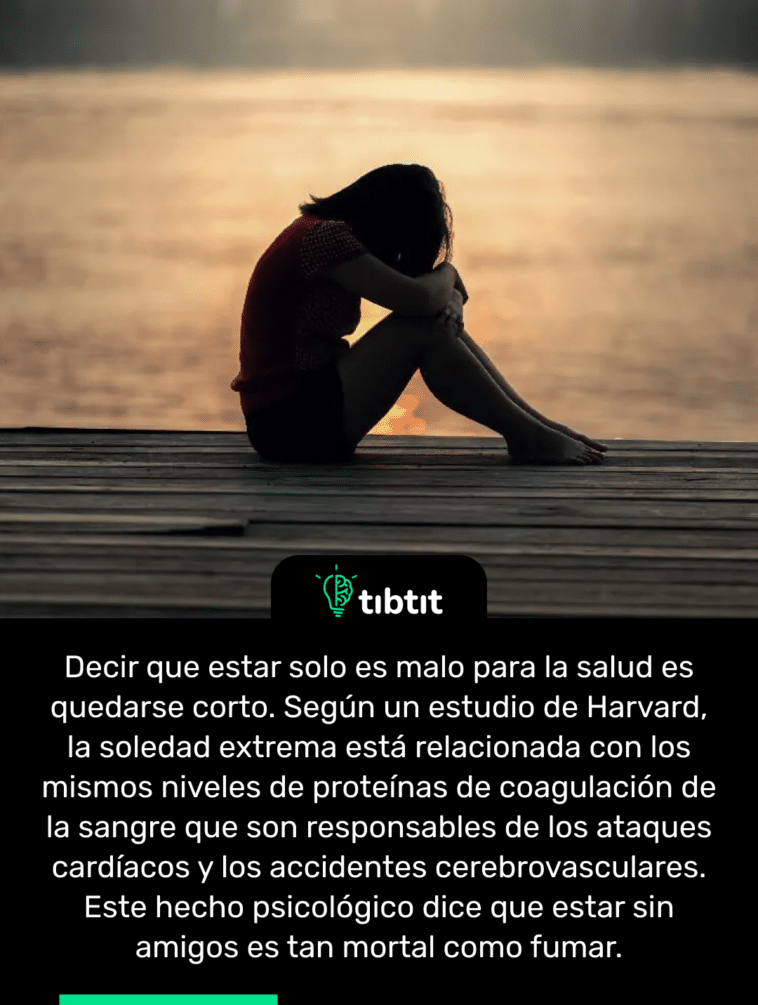 Decir que estar solo es malo para la salud es quedarse corto. Según un estudio de Harvard, la soledad extrema está relacionada con los mismos niveles de proteínas de coagulación de la sangre que son responsables de los ataques cardíacos y los accidentes cerebrovasculares. Este hecho psicológico dice que estar sin amigos es tan mortal como fumar.