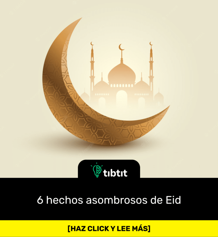 6 hechos asombrosos de Eid
