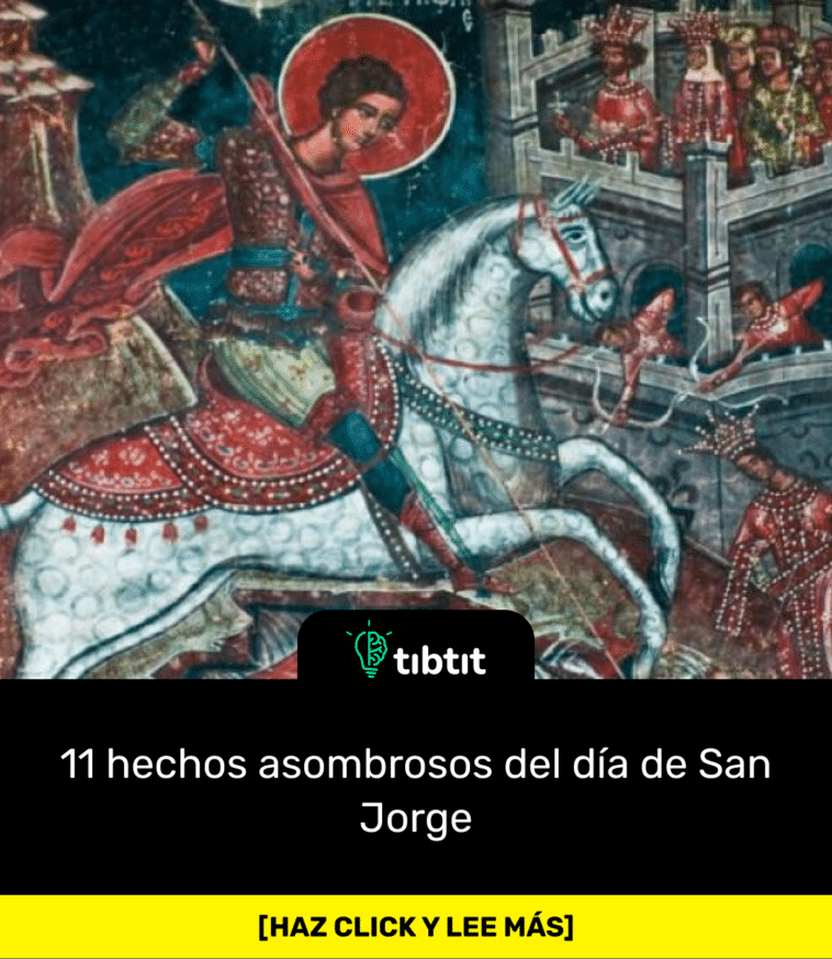 11 hechos asombrosos del día de San Jorge