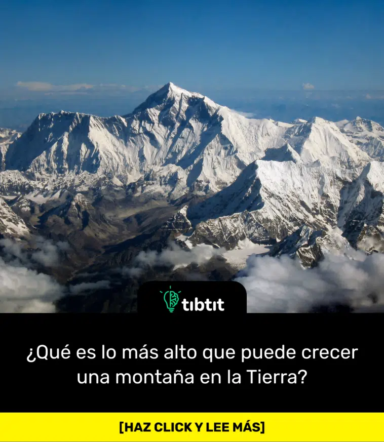 ¿Qué es lo más alto que puede crecer una montaña en la Tierra?