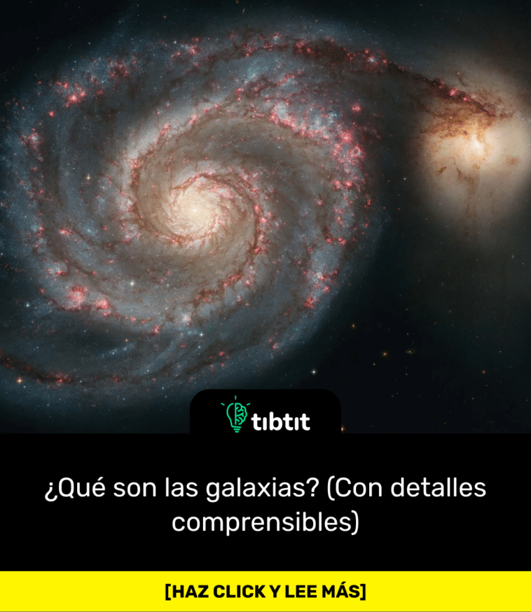 ¿Qué son las galaxias? (Con detalles comprensibles)