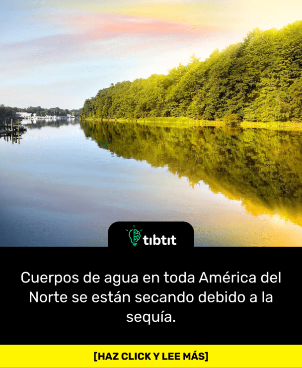 Cuerpos de agua en toda América del Norte se están secando debido a la sequía.