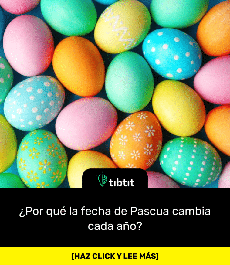 ¿Por qué la fecha de Pascua cambia cada año?