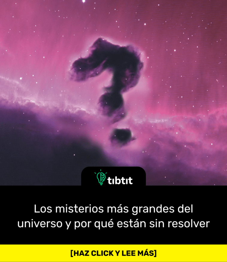 Los misterios más grandes del universo y por qué están sin resolver