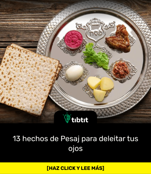 13 hechos de Pesaj para deleitar tus ojos