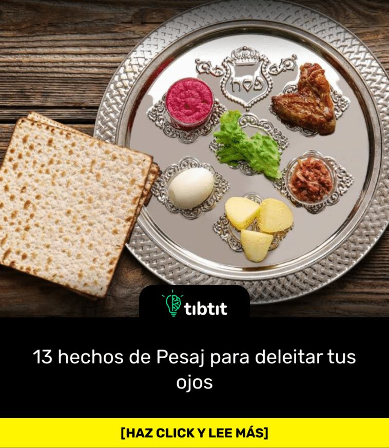 13 hechos de Pesaj para deleitar tus ojos