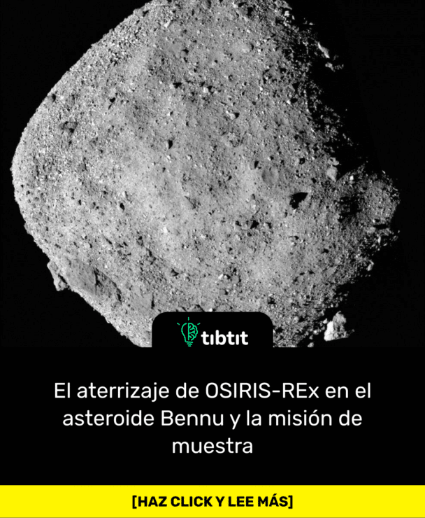 El aterrizaje de OSIRIS-REx en el asteroide Bennu y la misión de muestra