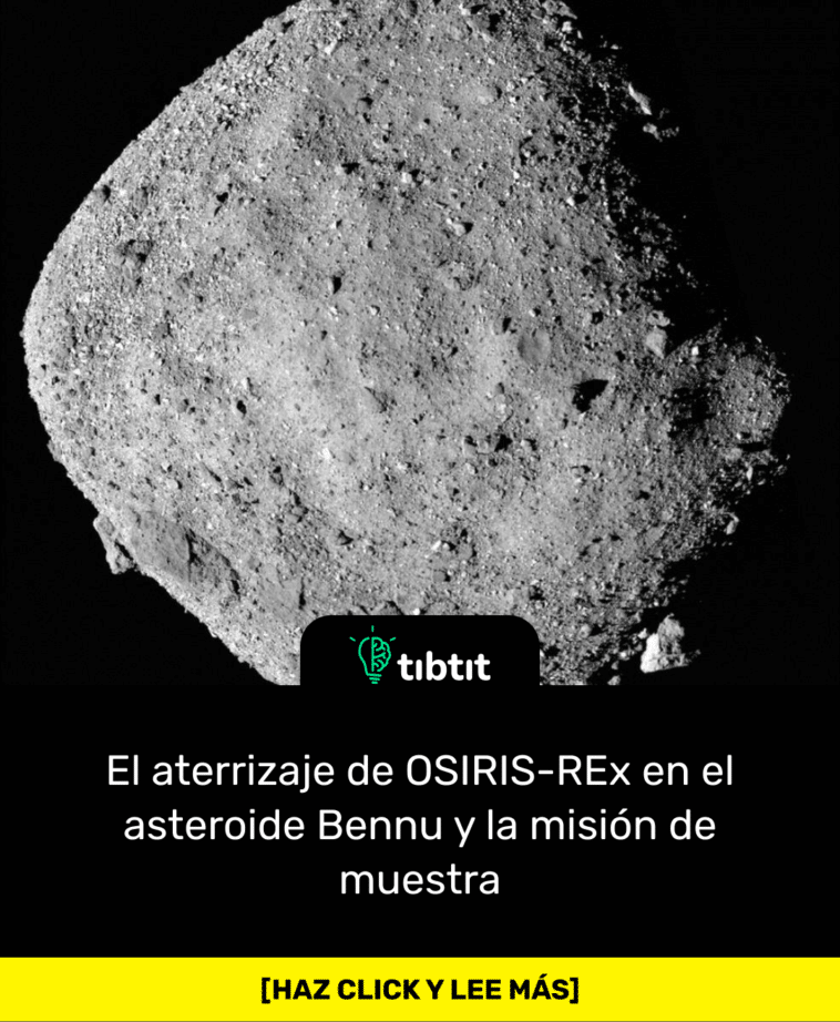 El aterrizaje de OSIRIS-REx en el asteroide Bennu y la misión de muestra