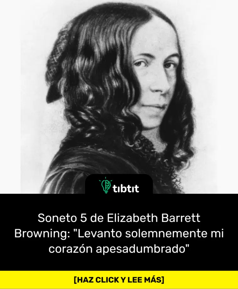 Soneto 5 de Elizabeth Barrett Browning: "Levanto solemnemente mi corazón apesadumbrado"
