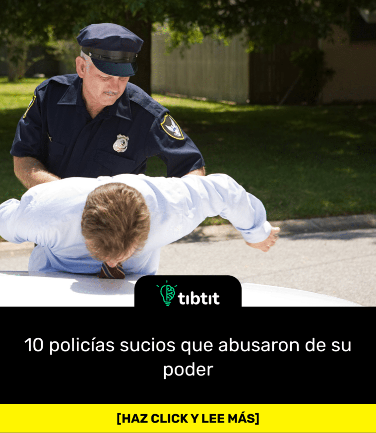10 policías sucios que abusaron de su poder