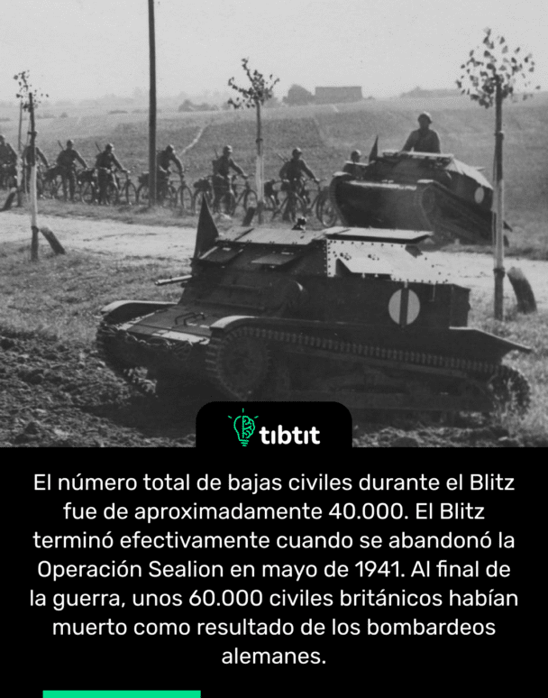 El número total de bajas civiles durante el Blitz fue de aproximadamente 40.000. El Blitz terminó efectivamente cuando se abandonó la Operación Sealion en mayo de 1941. Al final de la guerra, unos 60.000 civiles británicos habían muerto como resultado de los bombardeos alemanes.
