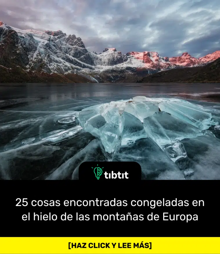 25 cosas encontradas congeladas en el hielo de las montañas de Europa