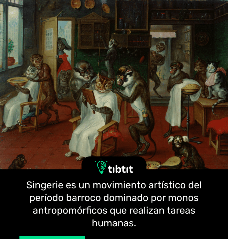 Singerie es un movimiento artístico del período barroco dominado por monos antropomórficos que realizan tareas humanas.