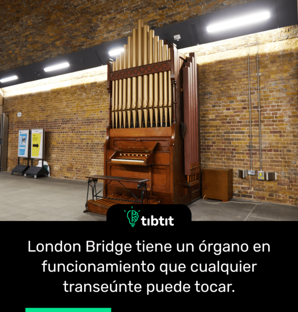London Bridge tiene un órgano en funcionamiento que cualquier transeúnte puede tocar.