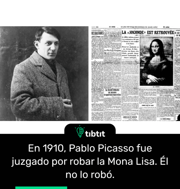 En 1910, Pablo Picasso fue juzgado por robar la Mona Lisa. Él no lo robó.