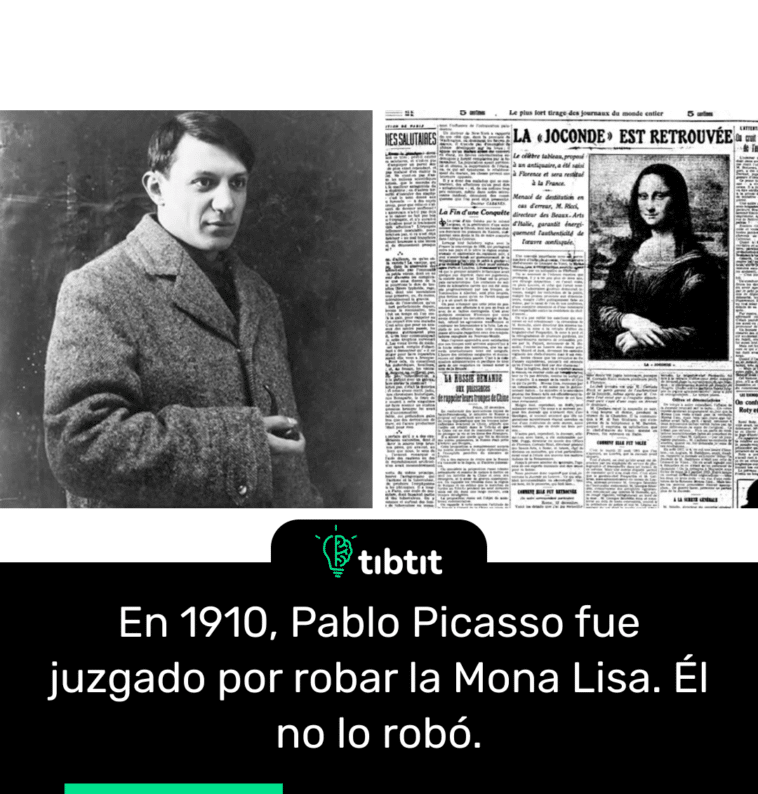 En 1910, Pablo Picasso fue juzgado por robar la Mona Lisa. Él no lo robó.