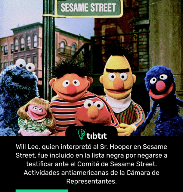 Will Lee, quien interpretó al Sr. Hooper en Sesame Street, fue incluido en la lista negra por negarse a testificar ante el Comité de Sesame Street. Actividades antiamericanas de la Cámara de Representantes.