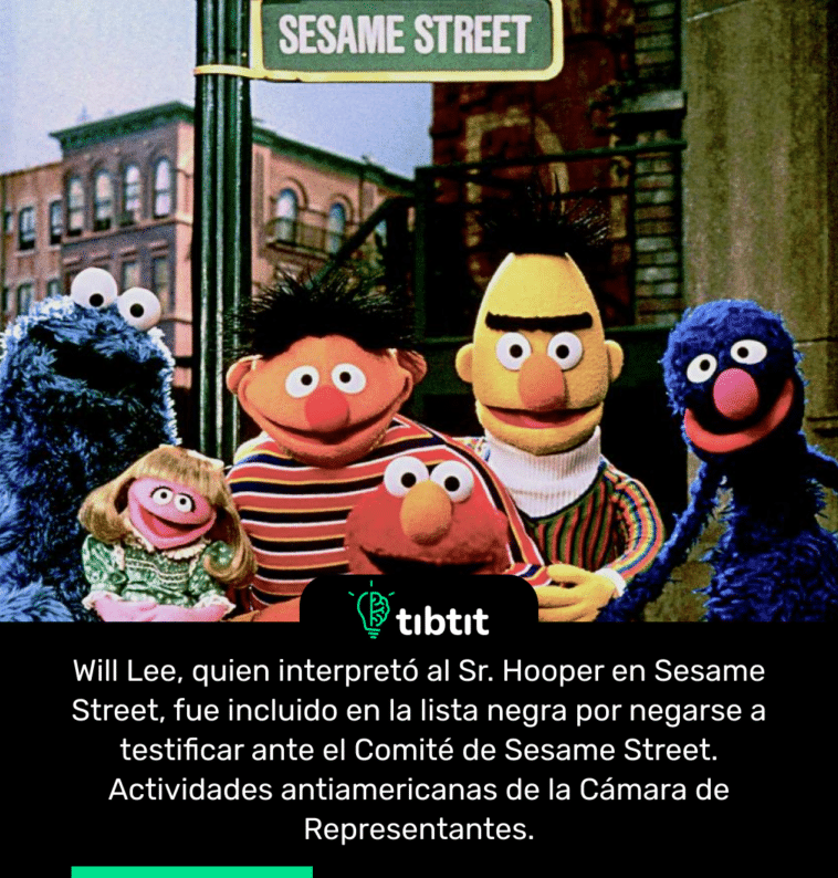 Will Lee, quien interpretó al Sr. Hooper en Sesame Street, fue incluido en la lista negra por negarse a testificar ante el Comité de Sesame Street. Actividades antiamericanas de la Cámara de Representantes.