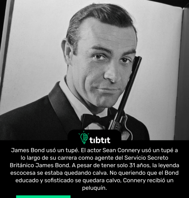 James Bond usó un tupé. El actor Sean Connery usó un tupé a lo largo de su carrera como agente del Servicio Secreto Británico James Bond. A pesar de tener solo 31 años, la leyenda escocesa se estaba quedando calva. No queriendo que el Bond educado y sofisticado se quedara calvo, Connery recibió un peluquín.