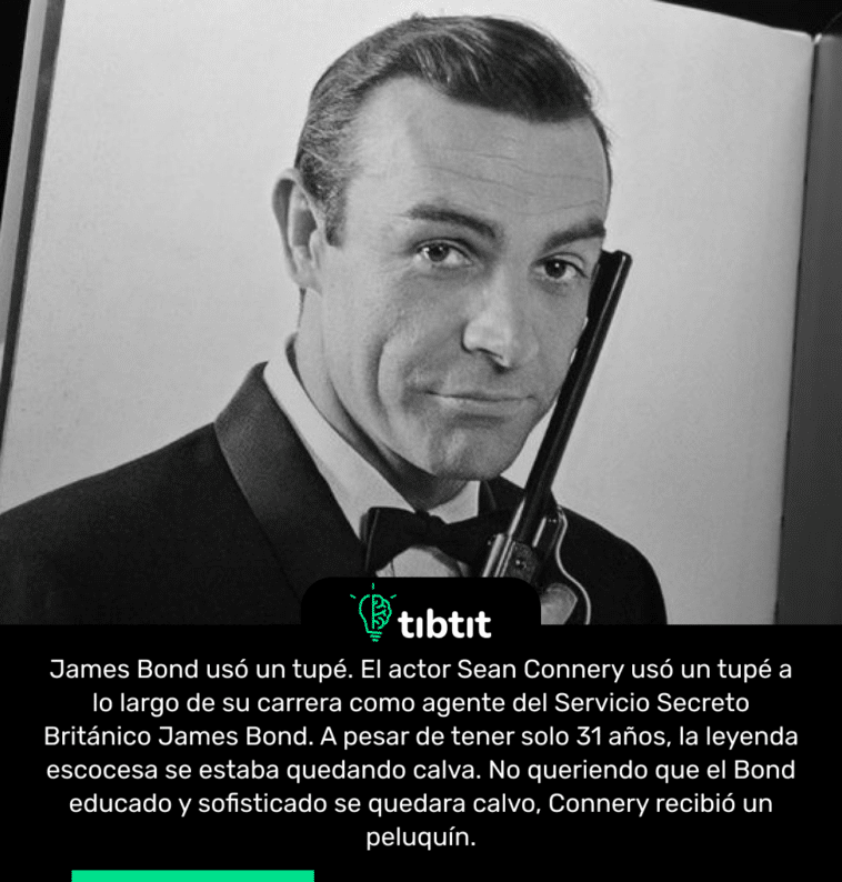 James Bond usó un tupé. El actor Sean Connery usó un tupé a lo largo de su carrera como agente del Servicio Secreto Británico James Bond. A pesar de tener solo 31 años, la leyenda escocesa se estaba quedando calva. No queriendo que el Bond educado y sofisticado se quedara calvo, Connery recibió un peluquín.