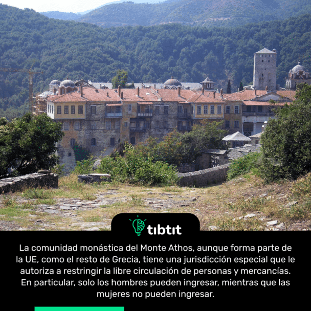 La comunidad monástica del Monte Athos, aunque forma parte de la UE, como el resto de Grecia, tiene una jurisdicción especial que le autoriza a restringir la libre circulación de personas y mercancías. En particular, solo los hombres pueden ingresar, mientras que las mujeres no pueden ingresar.