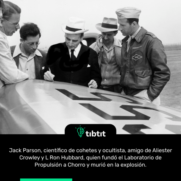 Jack Parson, científico de cohetes y ocultista, amigo de Aliester Crowley y L Ron Hubbard, quien fundó el Laboratorio de Propulsión a Chorro y murió en la explosión.