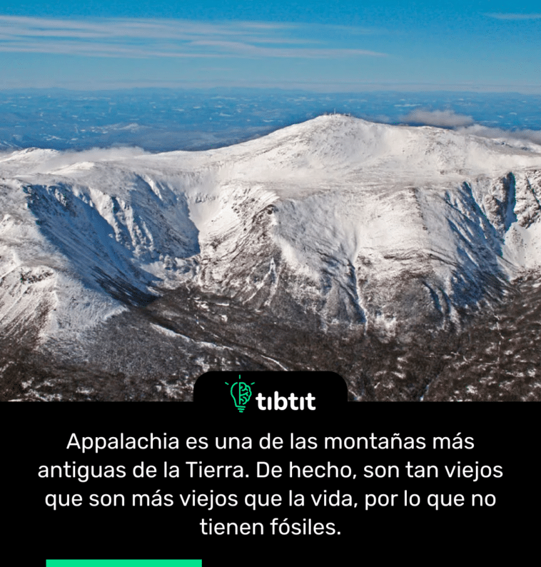 Appalachia es una de las montañas más antiguas de la Tierra. De hecho, son tan viejos que son más viejos que la vida, por lo que no tienen fósiles.
