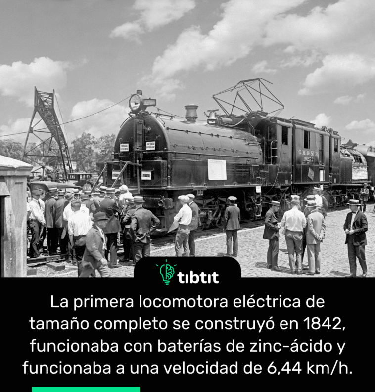 La primera locomotora eléctrica de tamaño completo se construyó en 1842, funcionaba con baterías de zinc-ácido y funcionaba a una velocidad de 6,44 km/h.