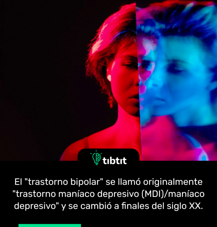 El "trastorno bipolar" se llamó originalmente "trastorno maníaco depresivo (MDI)/maníaco depresivo" y se cambió a finales del siglo XX.