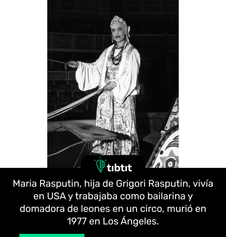 Maria Rasputin, hija de Grigori Rasputin, vivía en USA y trabajaba como bailarina y domadora de leones en un circo, murió en 1977 en Los Ángeles.