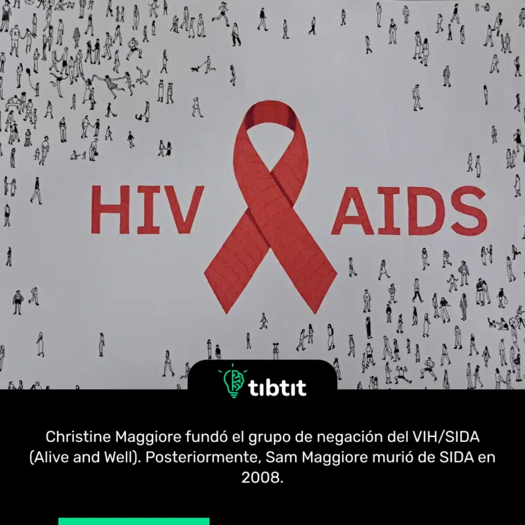Christine Maggiore fundó el grupo de negación del VIH/SIDA (Alive and Well). Posteriormente, Sam Maggiore murió de SIDA en 2008.