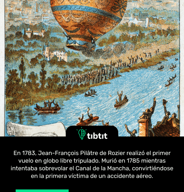 En 1783, Jean-François Pilâtre de Rozier realizó el primer vuelo en globo libre tripulado. Murió en 1785 mientras intentaba sobrevolar el Canal de la Mancha, convirtiéndose en la primera víctima de un accidente aéreo.