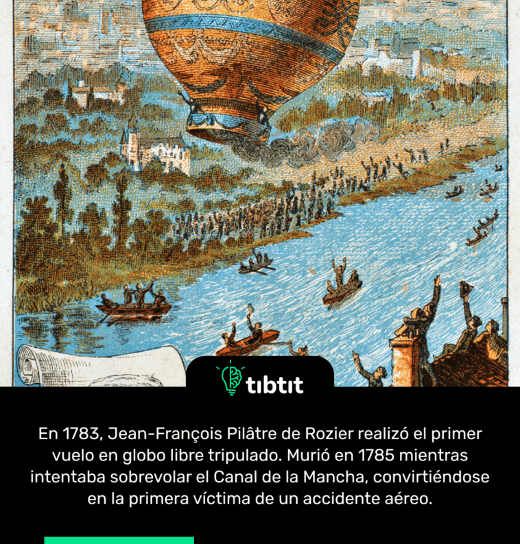 En 1783, Jean-François Pilâtre de Rozier realizó el primer vuelo en globo libre tripulado. Murió en 1785 mientras intentaba sobrevolar el Canal de la Mancha, convirtiéndose en la primera víctima de un accidente aéreo.