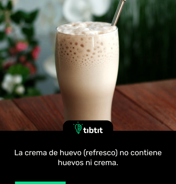 La crema de huevo (refresco) no contiene huevos ni crema.