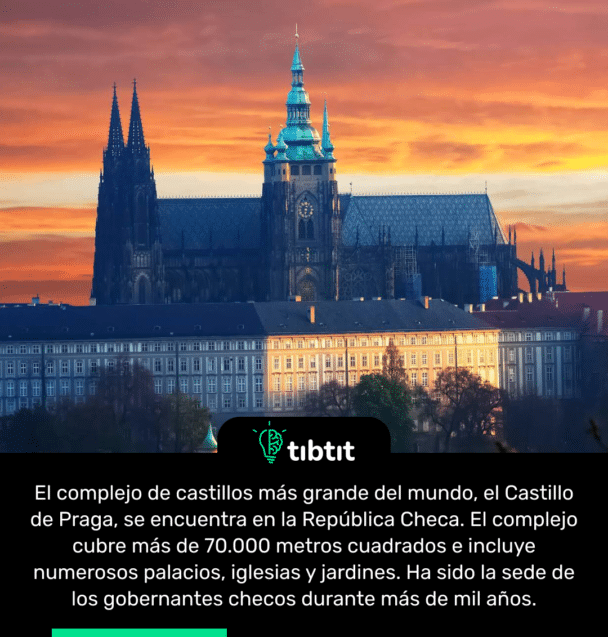 El complejo de castillos más grande del mundo, el Castillo de Praga, se encuentra en la República Checa. El complejo cubre más de 70.000 metros cuadrados e incluye numerosos palacios, iglesias y jardines. Ha sido la sede de los gobernantes checos durante más de mil años.